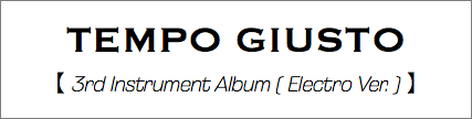 TEMPO GIUSTO 【 3rd Instrument Album ( Electro Ver. ) 】
